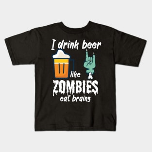 I drink beer like zombies eat brains Kids T-Shirt